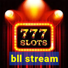 bll stream